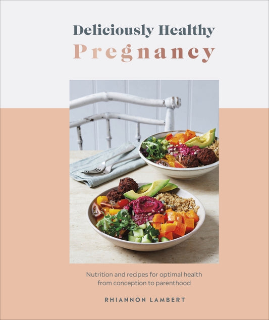 Deliciously Healthy Pregnancy
By Rhiannon Lambert